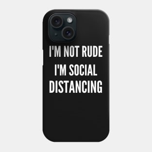 Im Not Rude Im Social Distancing Phone Case