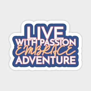 Live with Passion Embrace Adventure Magnet