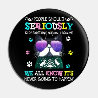 Cat Stop Expecting Normal From Me Funny T shirt Pin