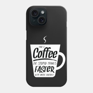 Funny Coffee Lover Mug Quote Phone Case