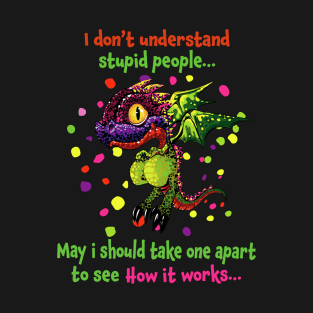 i don't understand stupid people T-Shirt