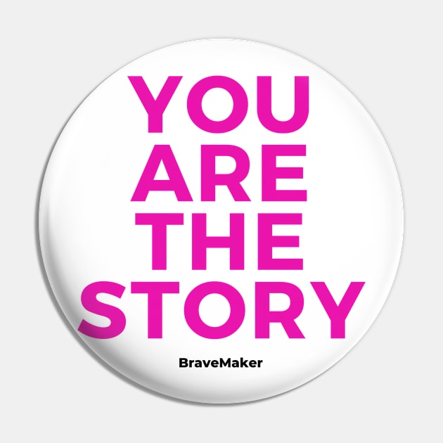 You are the Story (Pink Letters) Pin by BraveMaker