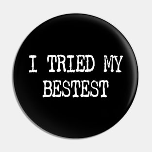 I Tried My Bestest Pin