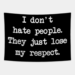 I don't hate people, I just lose respect from them Tapestry