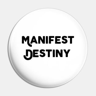 Manifest Destiny Pin