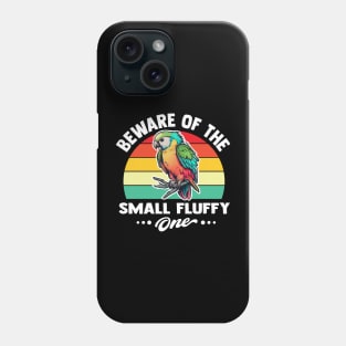 beware of the small fluffy one funny Parrot lovers Phone Case