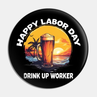 Happy Labor Day Drink Up Worker Pin