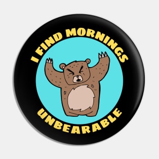 I Find Mornings Unbearable | Bear Pun Pin
