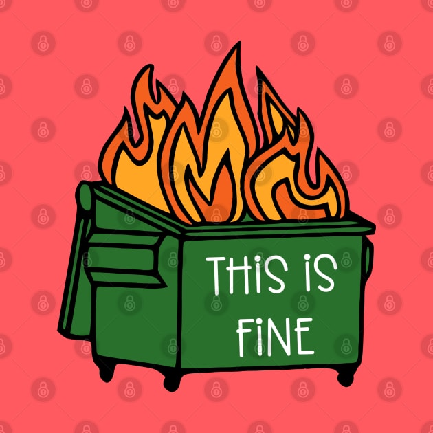 Dumpster Fire This Is Fine by KayBee Gift Shop