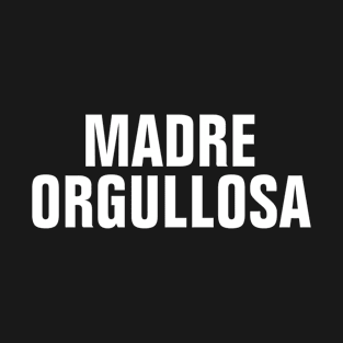 Madre Orgullosa (Proud Mother) - Proud Mom In Spanish T-Shirt