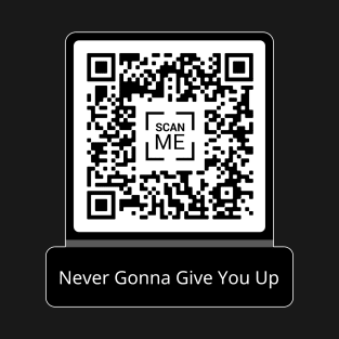 Never gonna give you up Fun QR Code T-Shirt