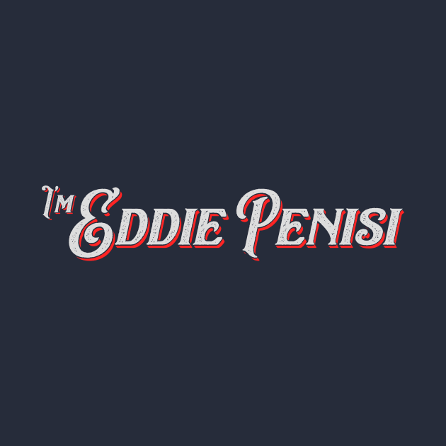 I'm Eddie Penisi v1 by SharkPants