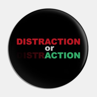 Distraction or action, motiv Pin