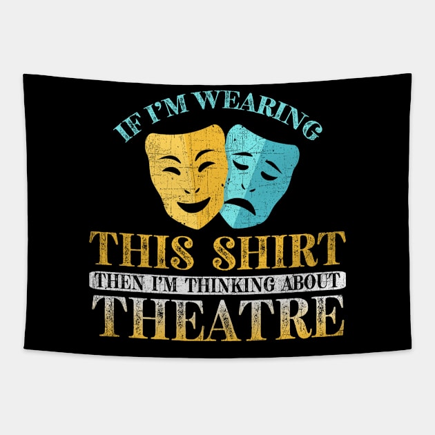 If I'm Wearing This I'm Thinking About Theatre Tapestry by phughes1980