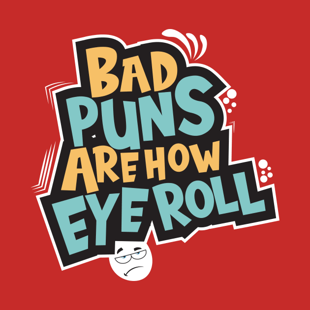 Bad Puns Are How Eye Roll by aidreamscapes