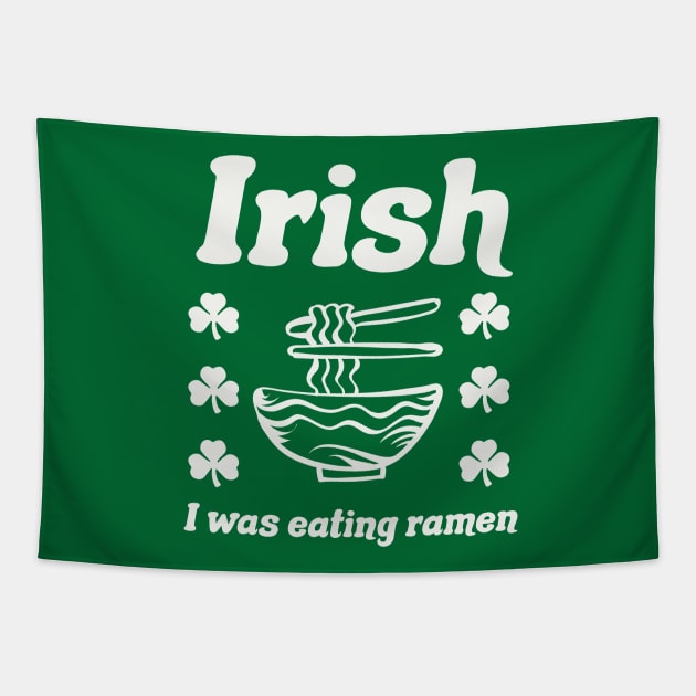 Irish I Was Eating Ramen Noodles Funny St Patricks Day Tapestry by PodDesignShop