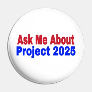 Ask Me About Project 2025 - Front Pin