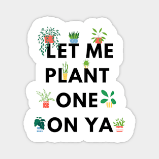 Let me plant one on ya Magnet