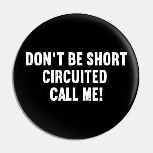 Don't Be Short Circuited Call Me Pin