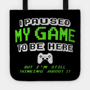 I Paused My Game  Gamer for Teen Tote