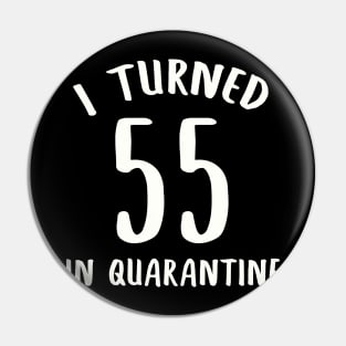 I Turned 55 In Quarantine Pin