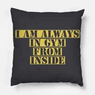 I am always in gym Pillow