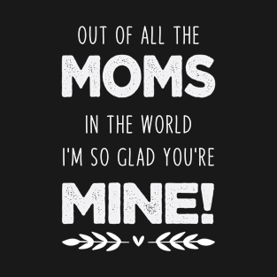 Out of All the Moms in the World, mom mothers day T-Shirt