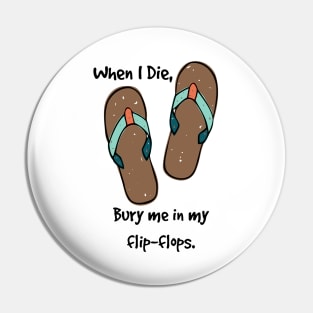 When I Die, bury me in my flip flops. Pin