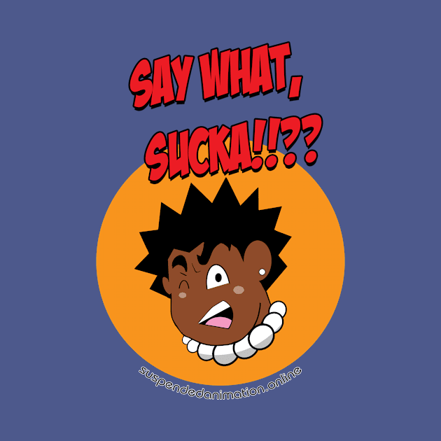 Say What Sucka!!! by tyrone_22