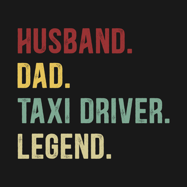 Taxi Driver Funny Vintage Retro Shirt Husband Dad Taxi Driver Legend by Foatui