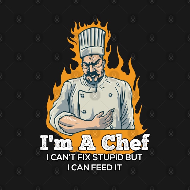 I m a Chef i Cant Fix Stupid but i can feed it Funny Chef by Riffize