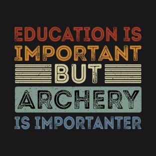 Funny Education Is Important But Archery Is Importanter T-Shirt