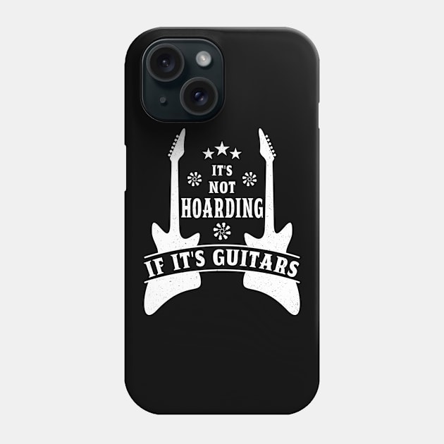 It's Not Hoarding If It's Guitars Musicians Gifts Phone Case by Art master