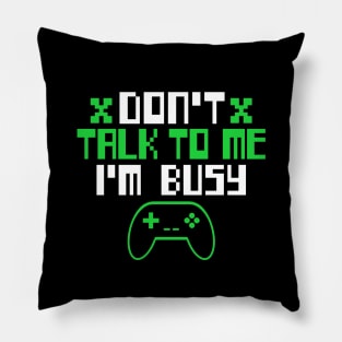 GAMER DON'T TALK TO ME I'M BUSY Pillow