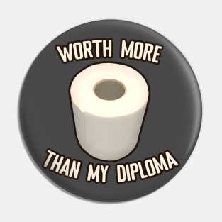 Toilet Paper worth more than my diploma Pin