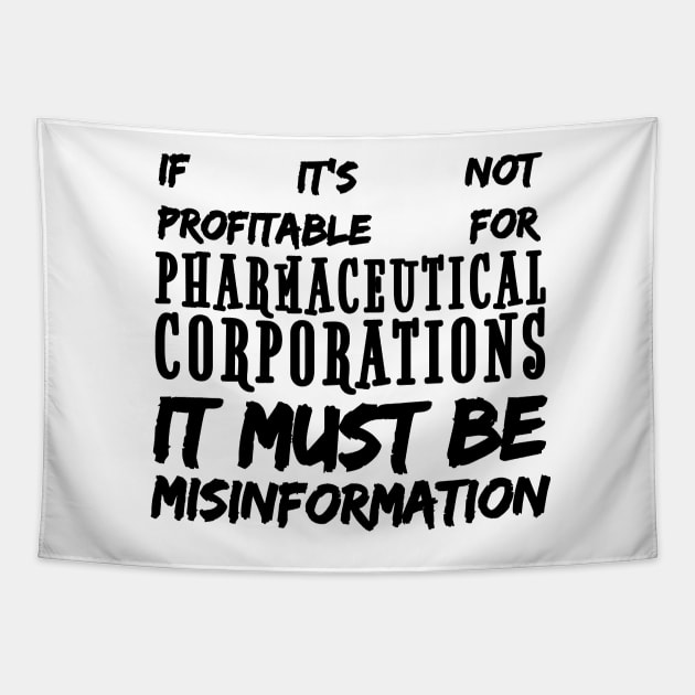 Misinformation Definition Funny - If It Isn't Profitable for Pharmaceutical Corporations Tapestry by BubbleMench