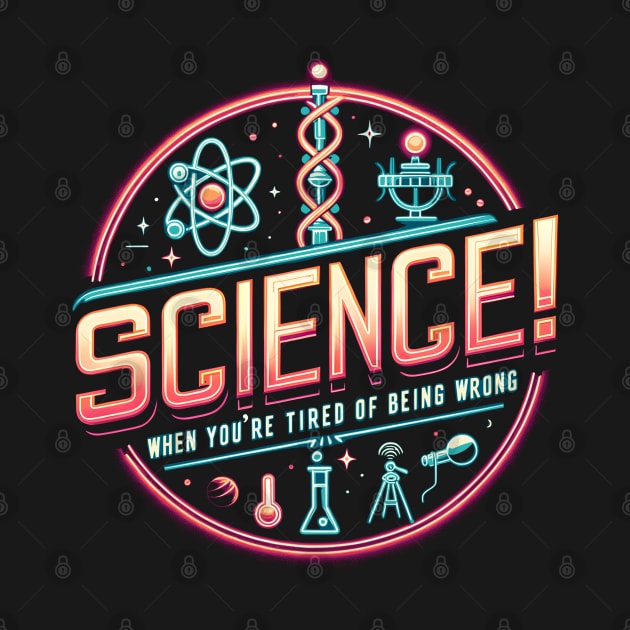 Science ! When You're Tired Of Being Wrong by Nerd_art