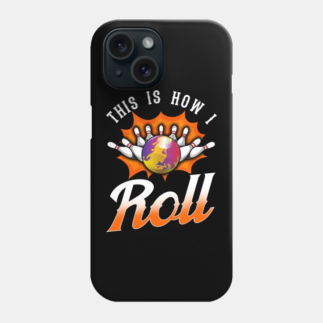 Funny This Is How I Roll Bowling Pun Team Bowler Phone Case by theperfectpresents