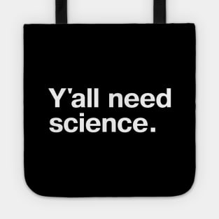 Y'all need science. Tote