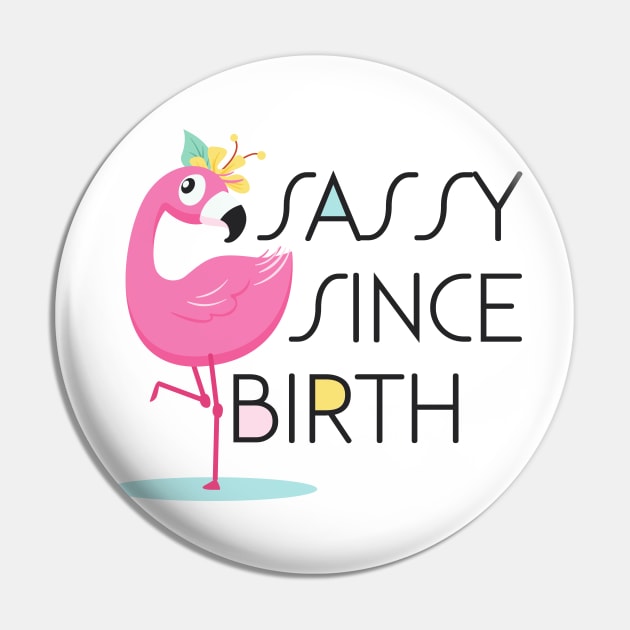 Sassy Since Birth Pin by SixThirtyDesign