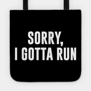 Sorry, I Gotta Run Tote