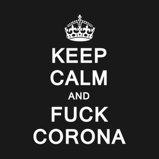 Keep Calm and Fuck Corona T-Shirt