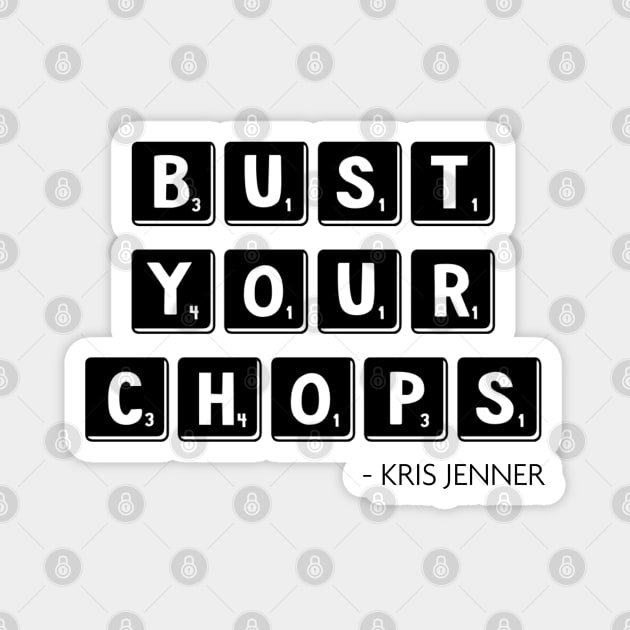 Bust your chops Kris Jenner Magnet by Live Together