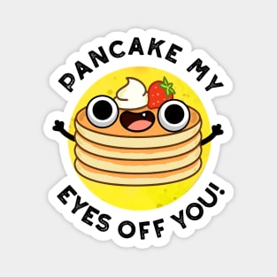 Pancake My Eyes Off You Cute Food Pun Magnet