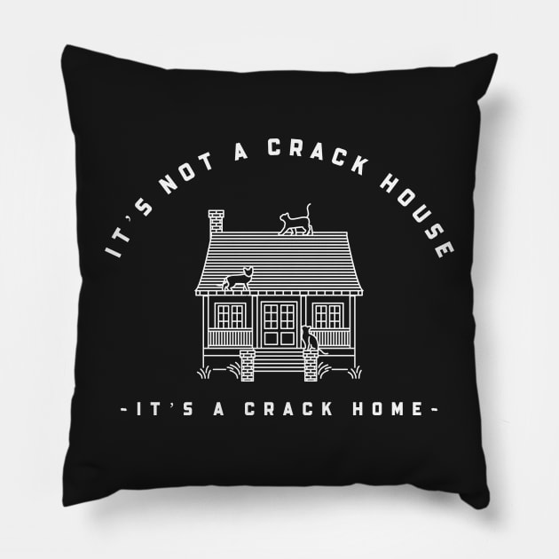 It’s not a crack house it’s a crack home Pillow by Popstarbowser