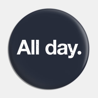 All Day. Pin
