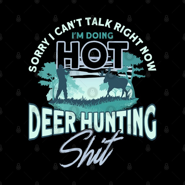 I'm Doing Hot Deer Hunting Stuff Deer Hunting Hunter by Toeffishirts