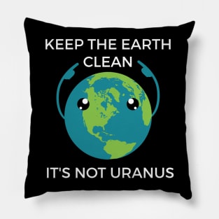 Keep The Earth Clean Funny Joke Shirt Pillow