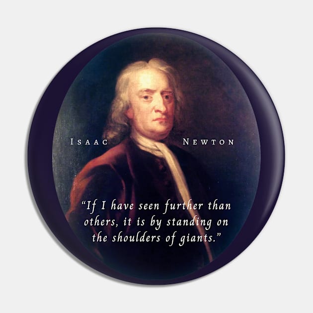 Isaac Newton portrait and quote: If I have seen further than others, it is by standing on the shoulders of giants. Pin by artbleed