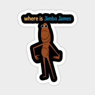 What Do You Mean Jimbo James Quote Magnet